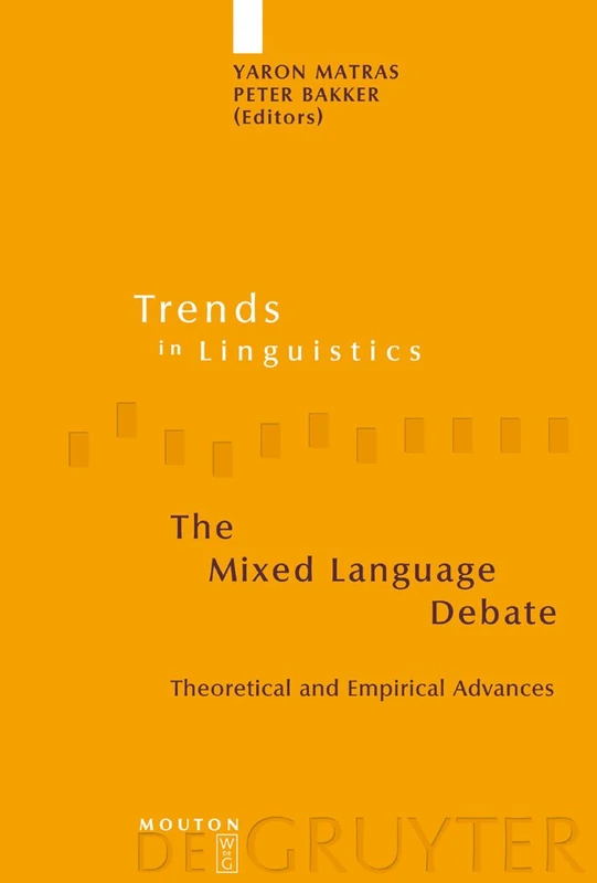 The Mixed Language Debate: Theoretical and Empirical Advances: 145 (Trends in Linguistics. Studies and Monographs [TiLSM], 145)