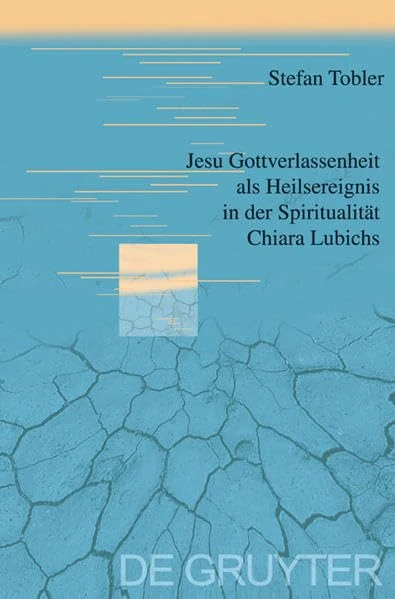 Jesu Gottverlassenheit Als Heilsreignis in Der Spiritualitat Chiara Lubichs: Ein Beitrag Zur Uberwindung Der Sprachnot in Der Soteriologie