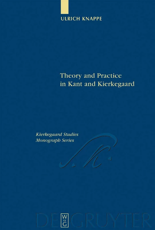 Theory and Practice in Kant and Kierkegaard: 9 (Kierkegaard Studies. Monograph Series, 9)