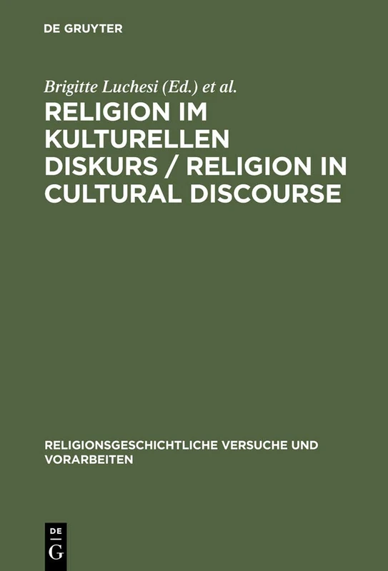 Religion im kulturellen Diskurs / Religion in Cultural Discourse: Festschrift für Hans G. Kippenberg zu seinem 65. Geburtstag / Essays in Honor of ... Versuche und Vorarbeiten, 52)