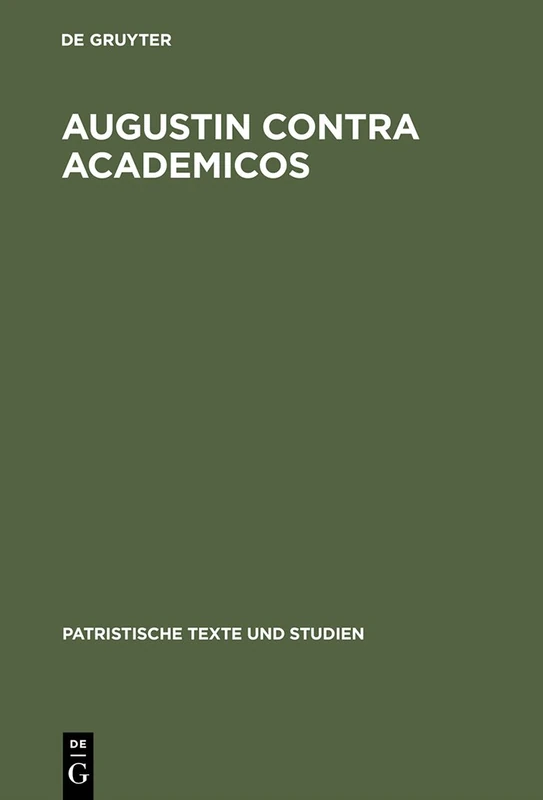 Augustin contra Academicos: (Vel de Academicis). Buch 1: 58 (Patristische Texte und Studien, 58)