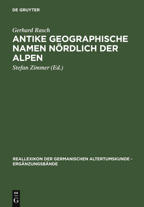Antike Geographische Namen Nordlich Der Alpen: Mit Einem Beitrag Von Hermann Reichert: Germanien in Der Sicht Des Ptolemaios: 47 (Ergänzungsbände zum Reallexikon der Germanischen Altertumskunde, 47)