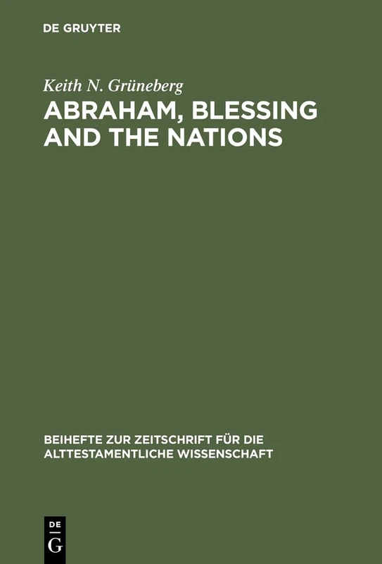 Abraham, Blessing and the Nations: A Philological and Exegetical Study of Genesis 12:3 in its Narrative Context: 332 (Beihefte zur Zeitschrift fur die Alttestamentliche Wissenschaft, 332)
