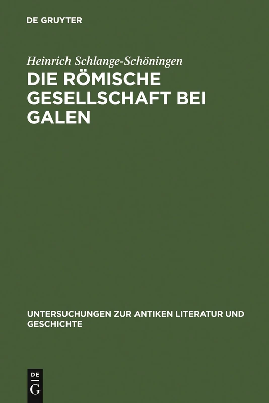 Die römische Gesellschaft bei Galen: Biographie und Sozialgeschichte: 65 (Untersuchungen zur Antiken Literatur und Geschichte, 65)