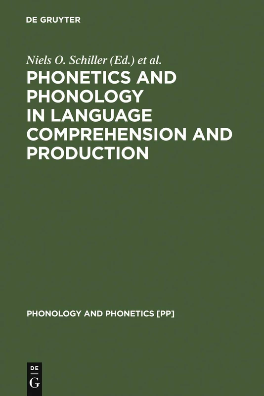 Phonetics and Phonology in Language Comprehension and Production: Differences and Similarities: 6 (Phonology and Phonetics [PP], 6)