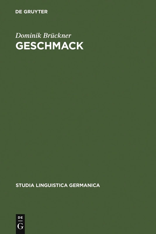 Geschmack: Untersuchungen zu Wortsemantik und Begriff im 18. und 19. Jahrhundert. Gleichzeitig ein Beitrag zur Lexikographie von Begriffswörtern: 72 (Studia Linguistica Germanica, 72)