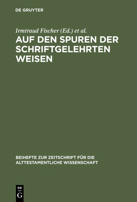 Auf den Spuren der schriftgelehrten Weisen: Festschrift für Johannes Marböck anlässlich seiner Emeritierung: 331 (Beihefte zur Zeitschrift fur die Alttestamentliche Wissenschaft, 331)
