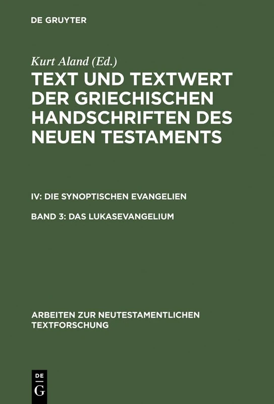 Das Lukasevangelium: Bd 3.1: Handschriftenliste Und Vergleichende Beschreibung. Bd 3.2: Resultate Der Kollation Und Hauptliste Sowie Ergänzungen: 30 (Arbeiten Zur Neutestamentlichen Textforschung)