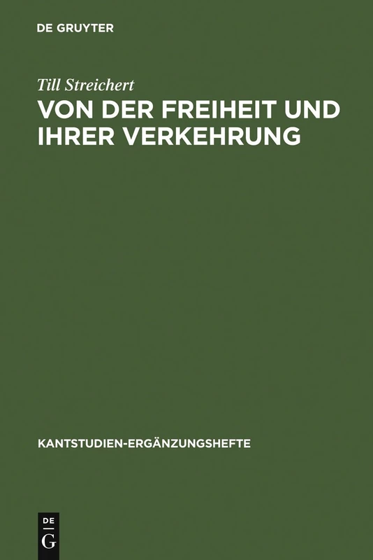 Von der Freiheit und ihrer Verkehrung: Eine Studie zu Kant und den Bedingungen der Möglichkeit einer kritischen Theorie der Gesellschaft: 144 (Kantstudien-Erganzungshefte, 144)