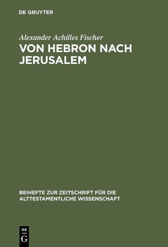 Von Hebron nach Jerusalem: Eine redaktionsgeschichtliche Studie zur Erzählung von König David in II Sam 1-5: 335 (Beihefte zur Zeitschrift fur die Alttestamentliche Wissenschaft, 335)