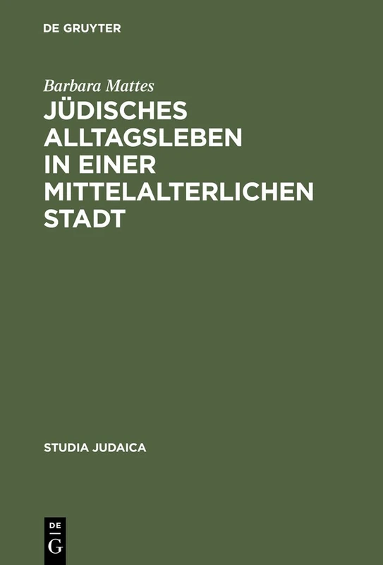 Jüdisches Alltagsleben in einer mittelalterlichen Stadt: Responsa des Rabbi Meir von Rothenburg: 24 (Studia Judaica, 24)