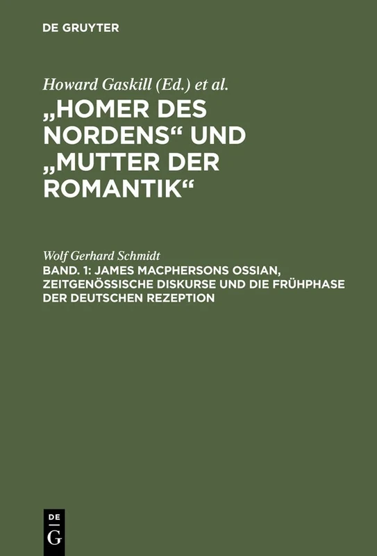 Bd. 1: James Macphersons Ossian, zeitgenössische Diskurse und die Frühphase der deutschen Rezeption. Bd. 2: Die Haupt- und Spätphase der deutschen ... Quellentexte und Forschungsliteratur