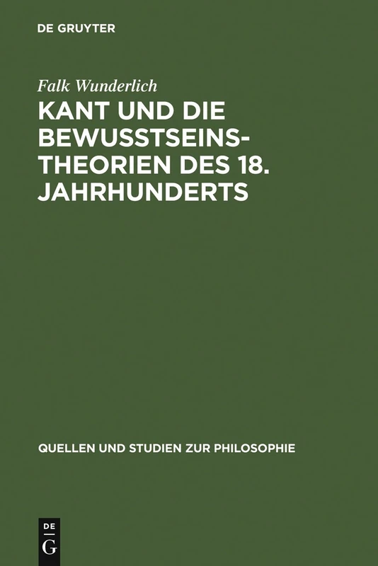 Kant und die Bewußtseinstheorien des 18. Jahrhunderts: 64 (Quellen und Studien zur Philosophie, 64)