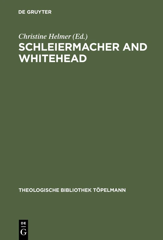 Schleiermacher and Whitehead: Open Systems in Dialogue: 125 (Theologische Bibliothek Topelmann, 125)