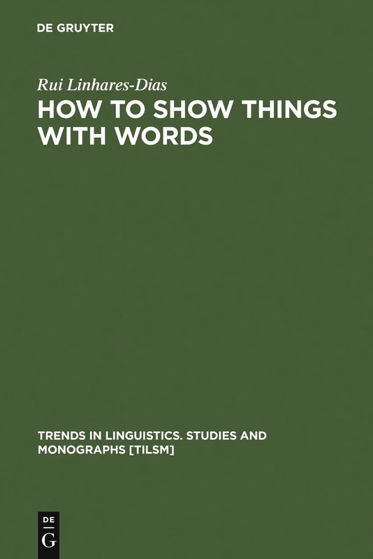 How to Show Things with Words: A Study on Logic, Language and Literature (Trends in Linguistics: Studies & Monographs): 155 (Trends in Linguistics. Studies and Monographs [TiLSM], 155)