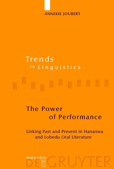 The Power of Performance: Linking Past and Present in Hananwa and Lobedu Oral Literature: No. 160 (Trends in Linguistics. Studies and Monographs [TILSM]) - Image 1