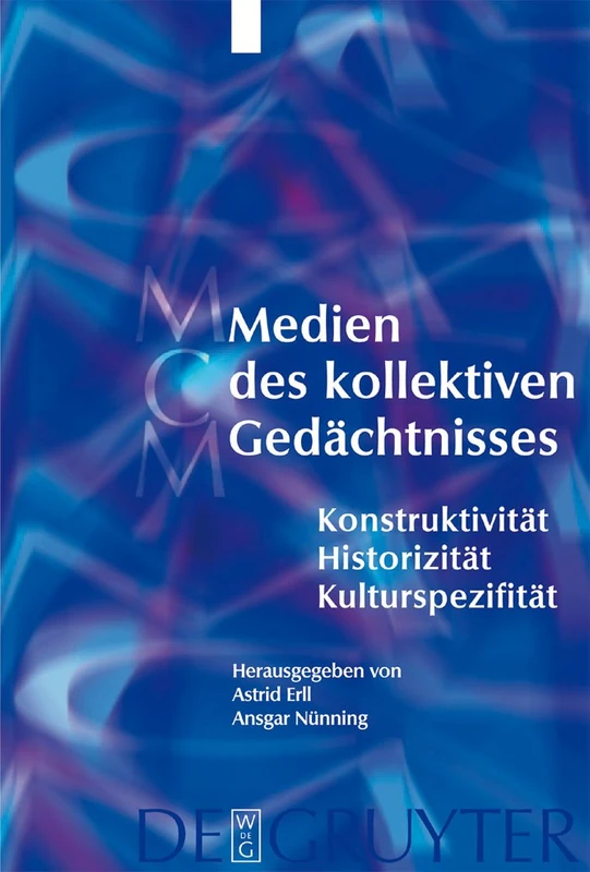 Medien des kollektiven Gedächtnisses: Konstruktivität - Historizität - Kulturspezifität: 1 (Media and Cultural Memory, 1)