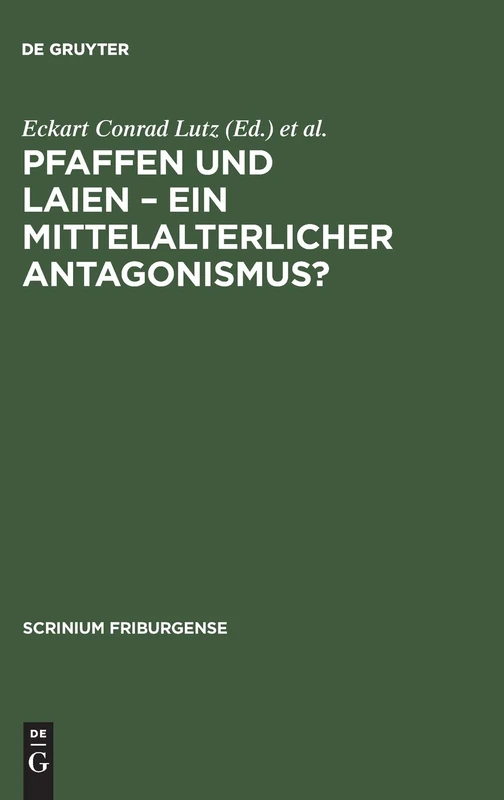 Pfaffen und Laien – Ein mittelalterlicher Antagonismus?: Freiburger Colloquium 1996: 10 (Scrinium Friburgense, 10)
