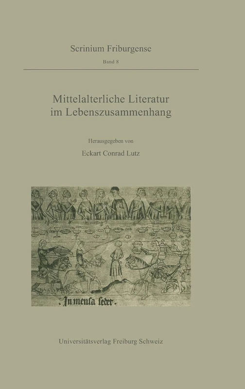 Mittelalterliche Literatur im Lebenszusammenhang: Ergebnisse des Troisième Cycle Romand 1994: 8 (Scrinium Friburgense, 8)