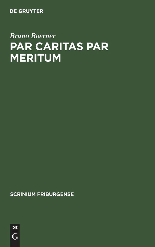 Par caritas par meritum: Studien Zur Theologie Des Gotischen Weltgerichtsportals in Frankreich - Am Beispiel Des Mittleren Westeingangs Von Notre-dame in Paris: 7 (Scrinium Friburgense)