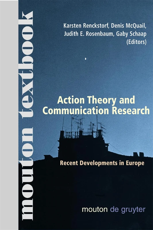 Action Theory and Communication Research: x: Recent Developments in Europe. (Mouton Textbook) (Communications Monograph [CM], 3)