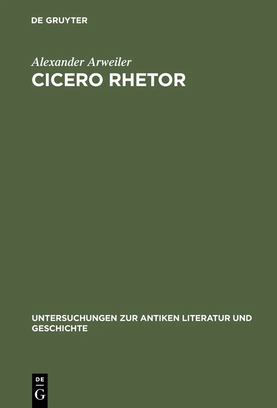 Cicero rhetor: Die Partitiones oratoriae und das Konzept des gelehrten Politikers: 68 (Untersuchungen zur Antiken Literatur und Geschichte, 68)