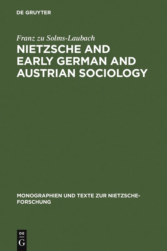 Nietzsche and Early German and Austrian Sociology: 52 (Monographien und Texte zur Nietzsche-forschung, 52)