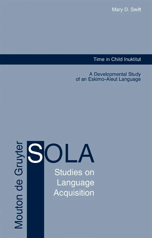 Time in Child Inuktitut: A Developmental Study of an Eskimo-Aleut Language: 24 (Studies on Language Acquisition [SOLA], 24) - Image 1