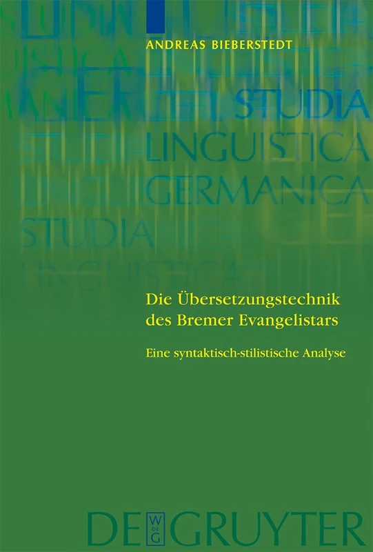 Die Übersetzungstechnik des Bremer Evangelistars: Eine syntaktisch-stilistische Analyse unter Einbeziehung von Vergleichsübersetzungen des 14. bis ... 73 (Studia Linguistica Germanica, 73)