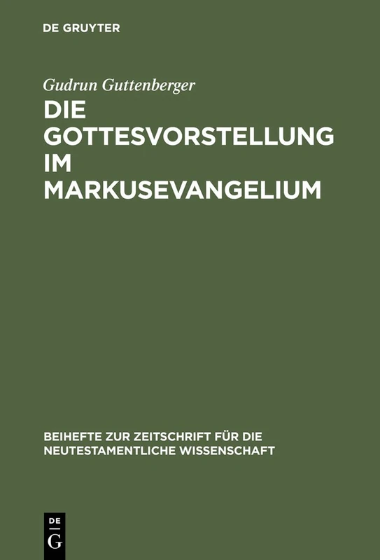 Die Gottesvorstellung im Markusevangelium: 123 (Beihefte zur Zeitschrift fur die Neutestamentliche Wissenschaft, 123)