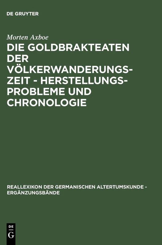 Die Goldbrakteaten der Völkerwanderungszeit - Herstellungsprobleme und Chronologie: 38 (Ergänzungsbände zum Reallexikon der Germanischen Altertumskunde, 38)