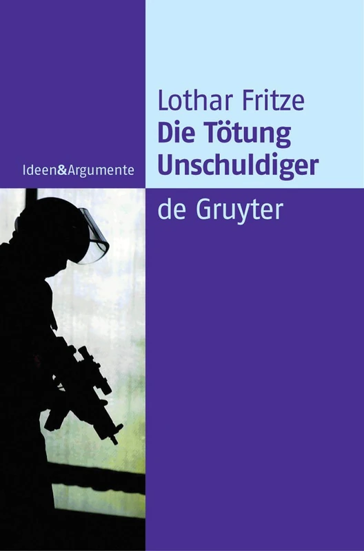 Die Tötung Unschuldiger: Ein Dogma auf dem Prüfstand (Ideen & Argumente)