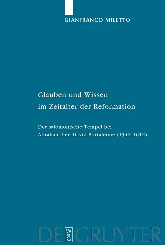 Glauben und Wissen im Zeitalter der Reformation: Der salomonische Tempel bei Abraham ben David Portaleone (1542–1612): 27 (Studia Judaica, 27)