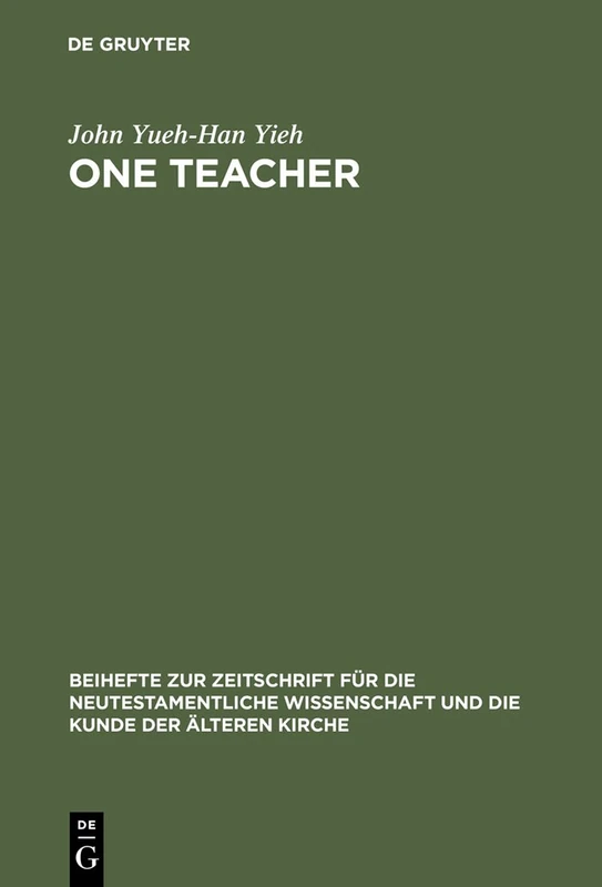 One Teacher: Jesus' Teaching Role in Matthew's Gospel Report: 124 (Beihefte zur Zeitschrift fur die Neutestamentliche Wissenschaft, 124)