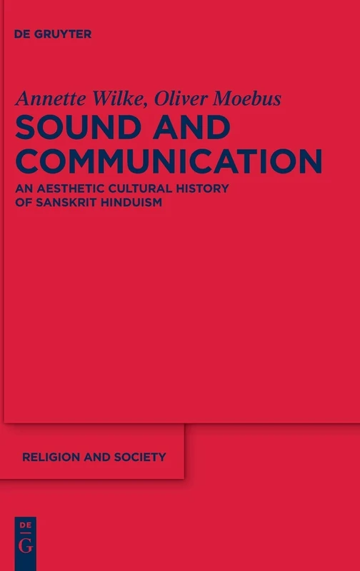 Sound and Communication: An Aesthetic Cultural History of Sanskrit Hinduism: 41 (Religion and Society, 41)
