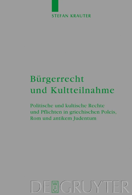 Bürgerrecht und Kultteilnahme: Politische und kultische Rechte und Pflichten in griechischen Poleis, Rom und antikem Judentum: 127 (Beihefte zur ... fur die Neutestamentliche Wissenschaft, 127)