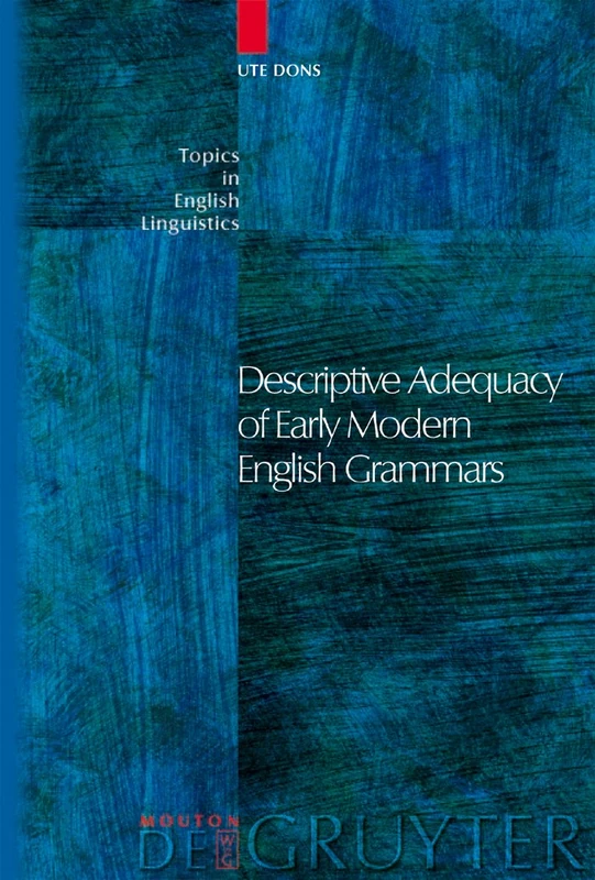 Descriptive Adequacy of Early Modern English Grammars: 47 (Topics in English Linguistics [TiEL], 47)