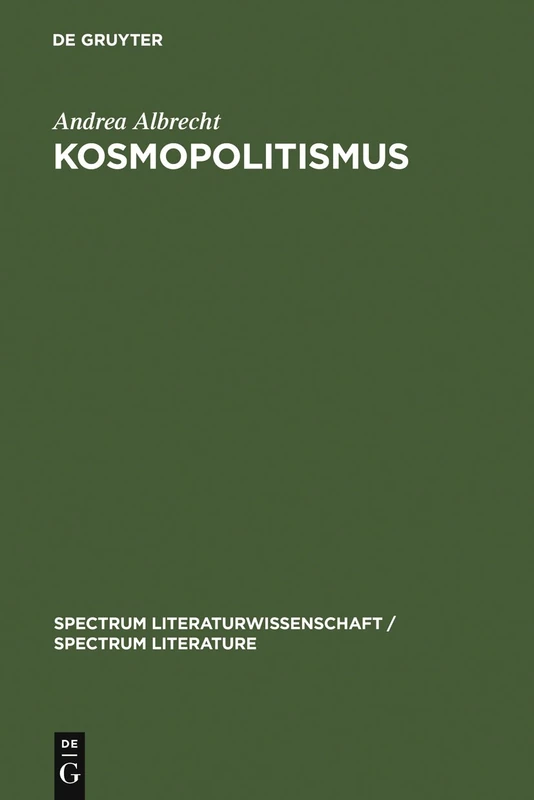 Kosmopolitismus: Weltbürgerdiskurse in Literatur, Philosophie und Publizistik um 1800: 1 (Spectrum Literaturwissenschaft/Spectrum Literature, 1)