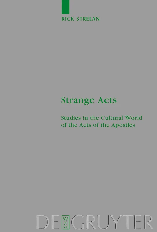 Strange Acts: Studies in the Cultural World of the Acts of the Apostles: 126 (Beihefte zur Zeitschrift fur die Neutestamentliche Wissenschaft, 126)