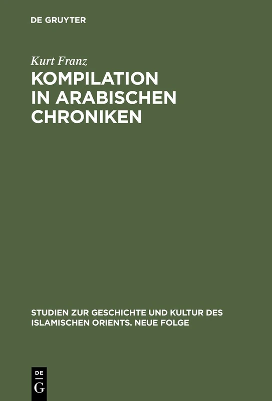 Kompilation in arabischen Chroniken: Die Überlieferung vom Aufstand der Zang zwischen Geschichtlichkeit und Intertextualität vom 9. bis ins 15. ... und Kultur des islamischen Orients, N.F. 15)