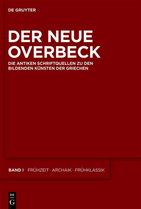 Der Neue Overbeck: Die antiken Schriftquellen zu den bildenden Künsten der Griechen