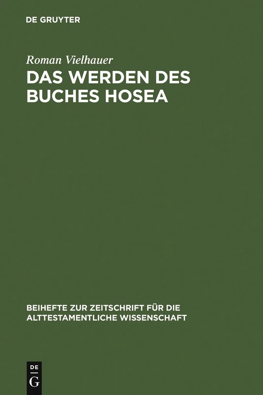 Das Werden des Buches Hosea: Eine redaktionsgeschichtliche Untersuchung: 349 (Beihefte zur Zeitschrift fur die Alttestamentliche Wissenschaft, 349)