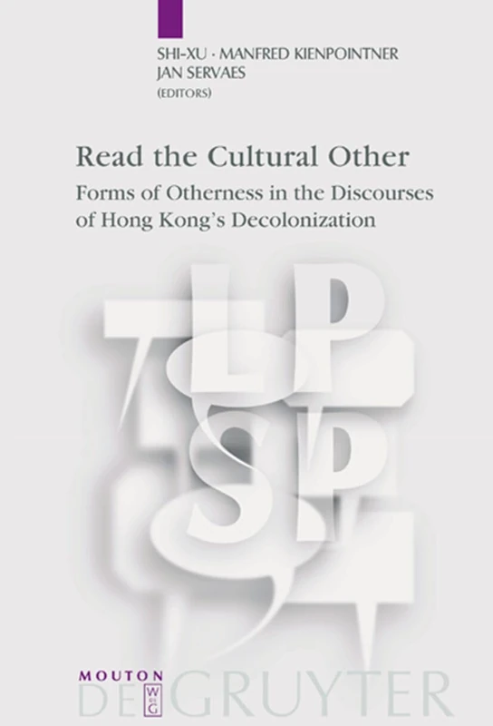 Read the Cultural Other: Forms of Otherness in the Discourses of Hong Kong's Decolonization: 14 (Language, Power and Social Process [LPSP], 14)