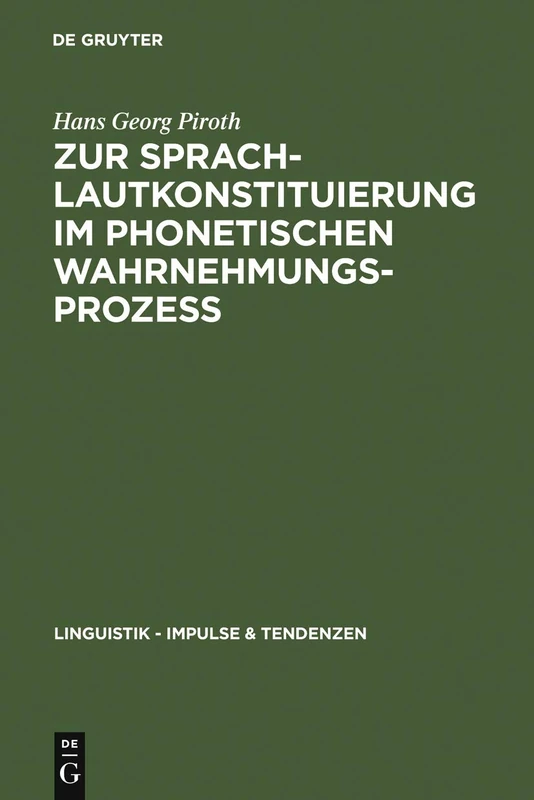 Zur Sprachlautkonstituierung im phonetischen Wahrnehmungsprozess: Psycho- und elektrophysiologische Untersuchungen: 7 (Linguistik – Impulse & Tendenzen, 7)