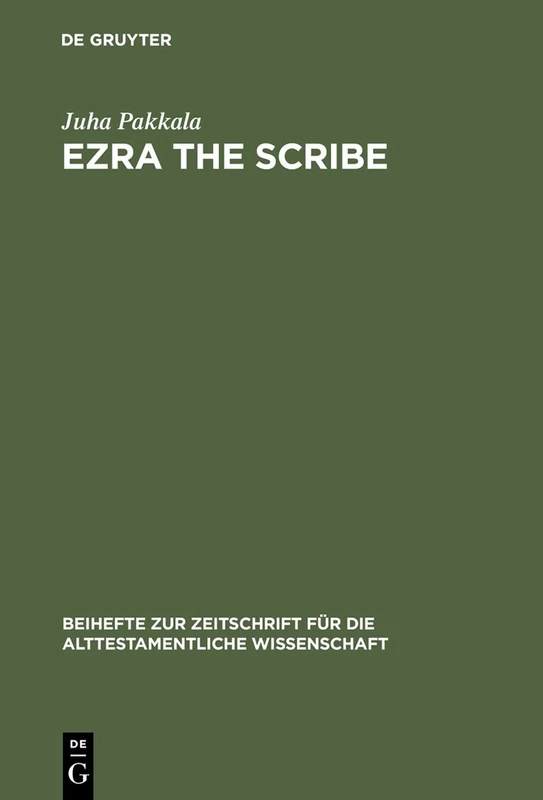Ezra the Scribe: The Development of Ezra 7-10 and Nehemia 8: 347 (Beihefte zur Zeitschrift fur die Alttestamentliche Wissenschaft, 347)