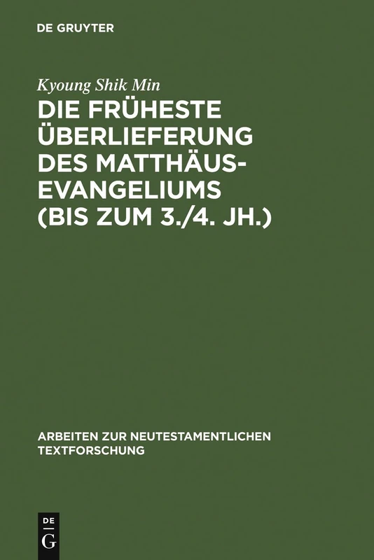 Die früheste Überlieferung des Matthäusevangeliums (bis zum 3./4. Jh.): Edition und Untersuchung (Arbeiten zur Neutestamentlichen Textforschung, 34)