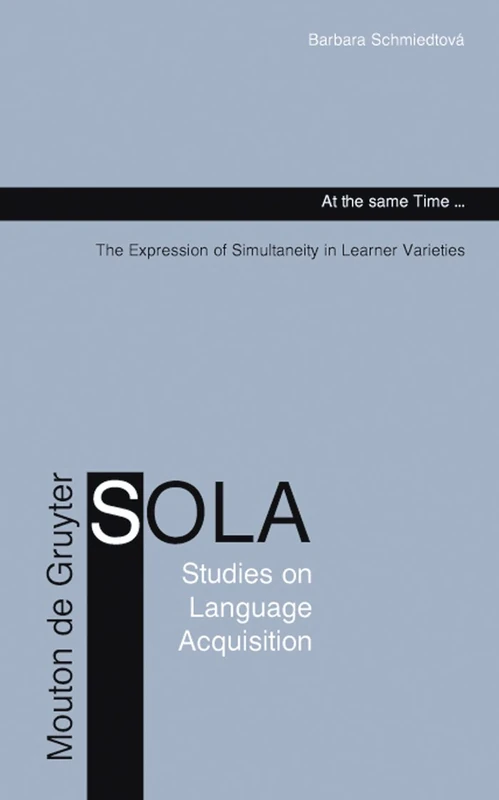 At the same Time...: The Expression of Simultaneity in Learner Varieties: 26 (Studies on Language Acquisition [SOLA], 26)