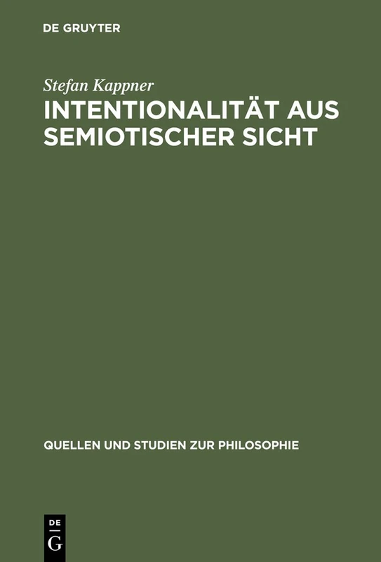 Intentionalität aus semiotischer Sicht: Peirceanische Perspektiven: 65 (Quellen und Studien zur Philosophie, 65)