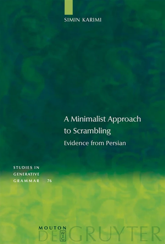 A Minimalist Approach to Scrambling: Evidence from Persian: 76 (Studies in Generative Grammar [SGG], 76)