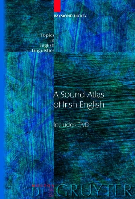 A Sound Atlas of Irish English: No. 48 (Topics in English Linguistics [TIEL])